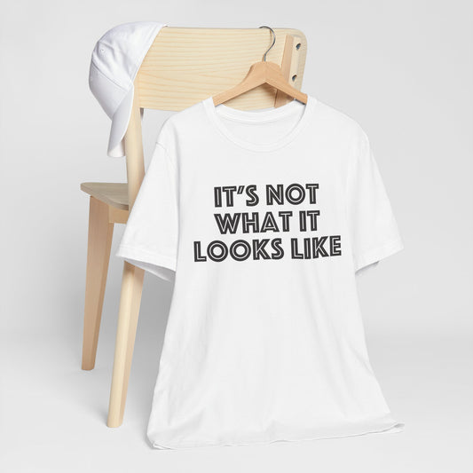5. Itโs Not What It Looks Like Tee ๐๐